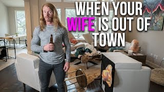 What It’s Like When Your Wife’s Out of Town