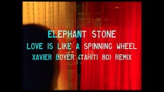 Elephant Stone - Love Is Like A Spinning Wheel (Xavier Boyer Remix)