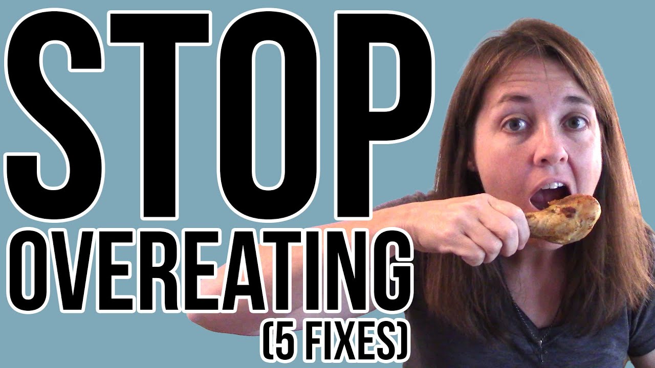 How to Stop Overeating - 5 Tips