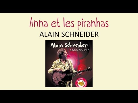Alain Schneider - Anna et les piranhas - chanson pour enfants