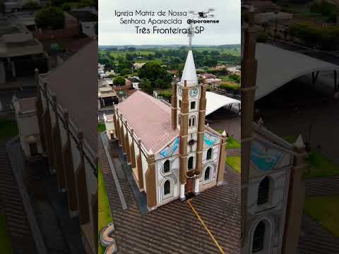 TRES FRONTEIRAS SP, PROJETO VISÃO AÉREA - IGREJA MATRIZ DE NOSSA SENHORA APARECIDA.