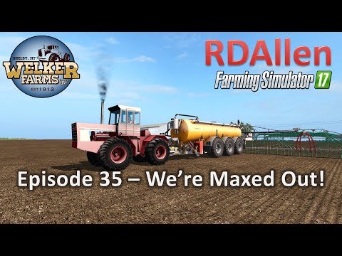 Farming Simulator 17 Welker Farms E35 - We're Maxed Out