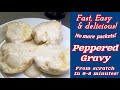 Fast PEPPERED GRAVY From SCRATCH! ~ Made in REAL TIME!  6-8 minutes!
