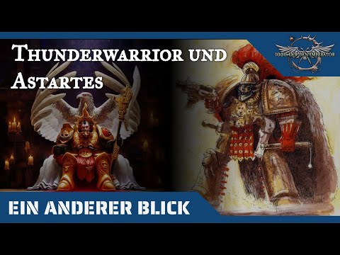 Ein anderer Blick auf die Thunderwarrior und die Astartes -  40K Hintergründe auf dem Prüfstand