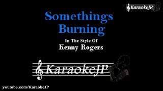 Somethings Burning (Karaoke) - Kenny Rogers