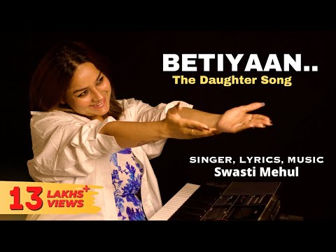 Betiyaan - The Daughter Song | Swasti Mehul