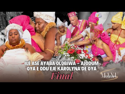 Ilê Asé Ayaba Olobiwá - AJODUM OYÁ E ODU EJE KAROLYNA DE OYÁ - Final
