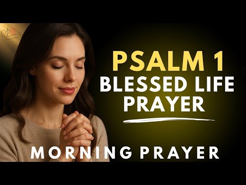 Salmo 1: Il cammino verso una vita benedetta | Una preghiera mattutina benedetta per iniziare la ...