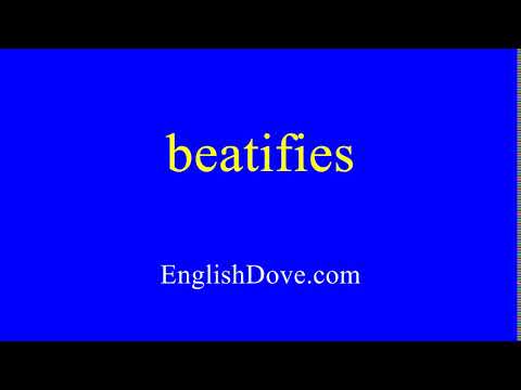 How to pronounce beatifies in American English.