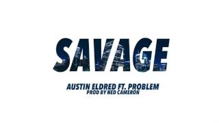 Austin Eldred - Savage ft. Problem (Prod. Ned Cameron)