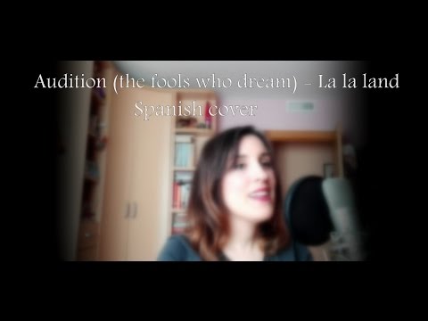 Audition - The fools who dream -  Spanish cover -  LA LA LAND