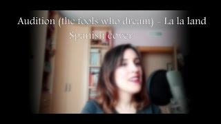Audition - The fools who dream -  Spanish cover -  LA LA LAND