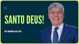 O NOSSO DEUS É SANTO | Rev. Hernandes Dias Lopes | IPP