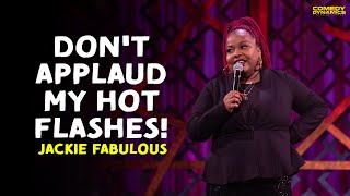 Don't Applaud My Hot Flashes! - Jackie Fabulous