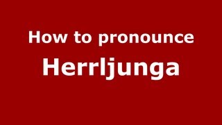 How to pronounce Herrljunga