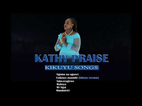 KATHY PRAISE KIKUYU SONGS