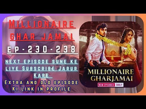 Millionaire Ghar Jamai Episode 230 To 238 || Pocket Fm || #pocketfm #millionairegharjamai