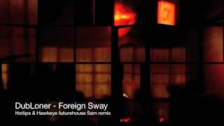 DubLoner - Foreign Sway (Hotlips & Hawkeye remix)