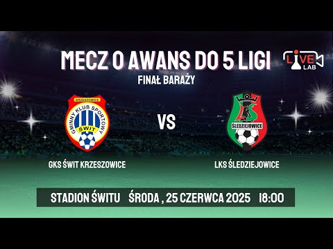 MECZ O AWANS DO 5 LIGI: GKS Świt Krzeszowice - LKS Śledziejowice