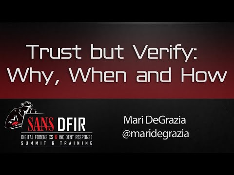Trust but Verify: Why, When and How - SANS DFIR Summit 2016
