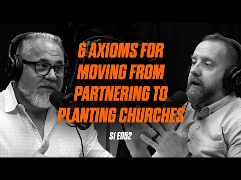 S1E052 - 6 Axioms For Moving From Partnering to Planting