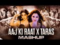 AAJ KI RAAT X TARAS NI AAYA TUJHKO MASHUP TRENDING BOLLYWOOD MASHUP Bollywood Trending Remix Dj