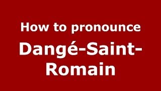 How to pronounce Dangé-Saint-Romain
