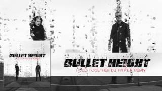 BULLET HEIGHT - Hold Together (DJ Hyper Remix) (Album Track)