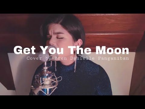 Get You The Moon- Cover by Bren Danielle Panganiban