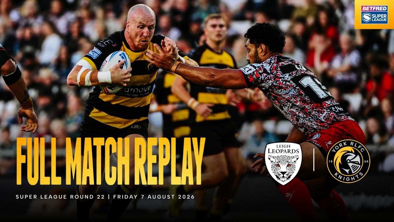 Full Match Replay | Leigh Leopards 22 - 14 York Knights | Betfred Super League Round 22