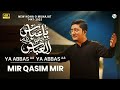 Ya Abbas As Ya Abbas As Mir Qasim Mir Nohay 2025 Muharram 2025 1447