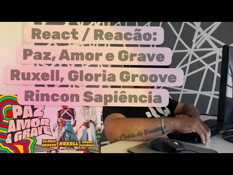 REACT / REACÃO: Ruxell, Gloria Groove e Rincon Sapiência - Paz, Amor e Grave