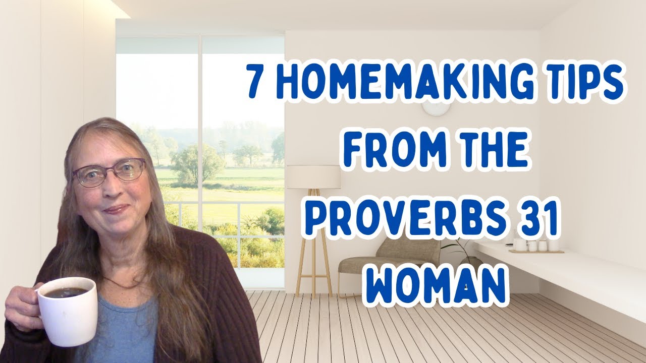 7 Homemaking Lessons from the Proverbs 31 Woman | Homemaking on the Homestead