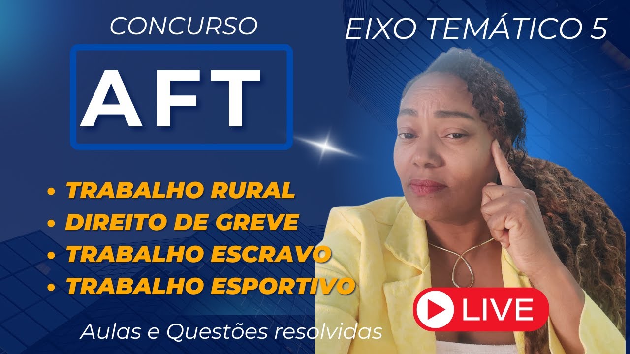 AFT - TRABALHO RURAL - DIREITO DE GREVE - TRABALHO ESCRAVO - TRABALHO ESPORTIVO - CNU
