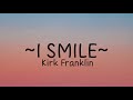 Kirk Franklin - I smile (lyrics)