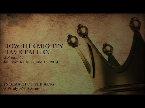 Ryan Kelly, "How the Mighty Have Fallen" - 2 Samuel 1