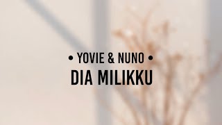 Yovie &amp; Nuno - Dia Milikku (lirik)