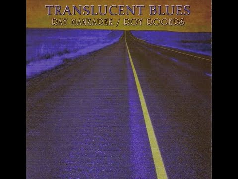 Ray Manzarek & Roy Rogers – Translucent Blues [Full Album 2011]