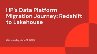 HP's Data Platform Migration Journey: Redshift to Lakehouse
