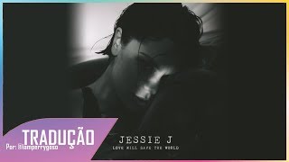 Love Will Save The World - Jessie J (Tradução)