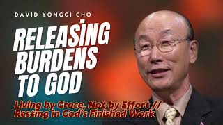 RELEASING BURDEN TO GOD // David Yonggi Cho