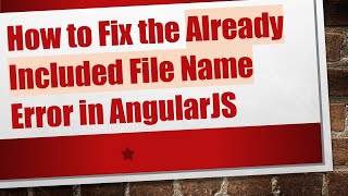 How to Fix the Already Included File Name Error in AngularJS