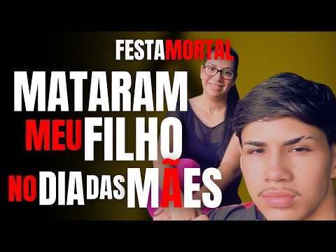 FESTA DA MORTE - MATARAM MEU FILHO NO DIA DAS MÃES E NUNCA VOU CONSEGUIR VER JUSTIÇA?