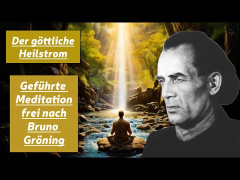 Der göttliche Heilstrom - geführte Meditation frei nach Bruno Gröning