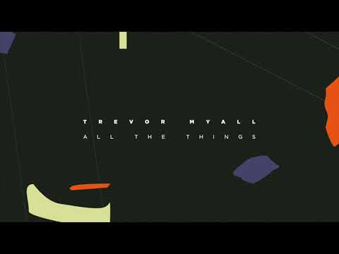 Trevor Myall - All The Things (Official Audio)