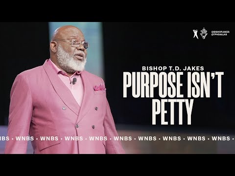 Purpose Isn't Petty - Bishop T.D. Jakes