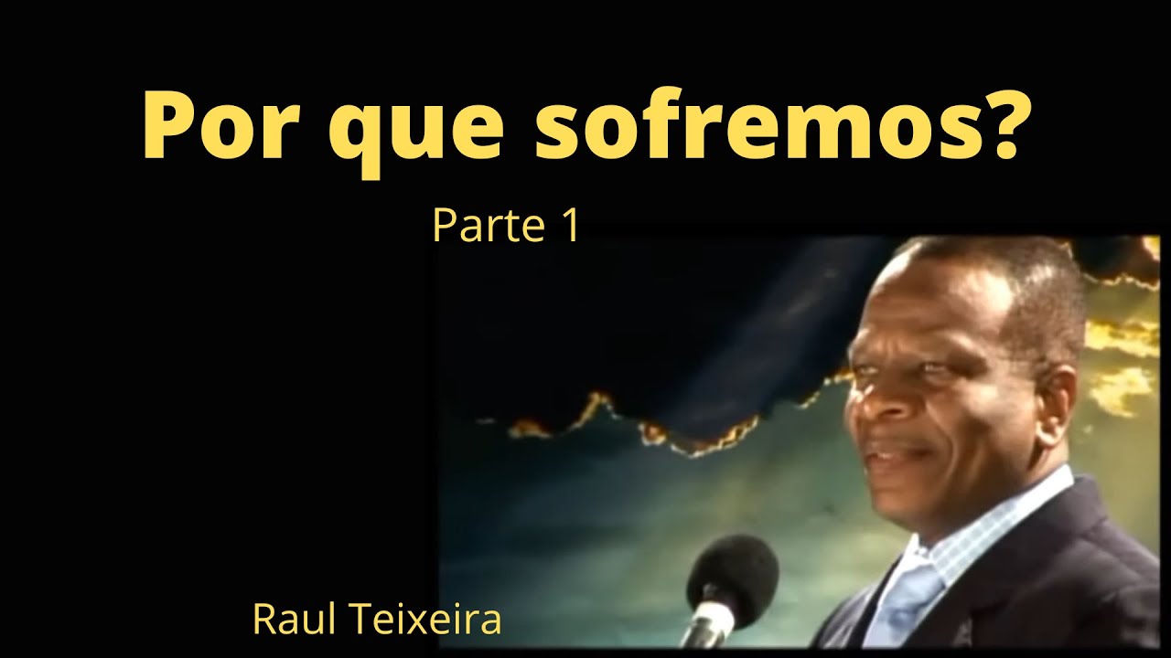 Por que sofremos? - 1ª parte - Raul Teixeira