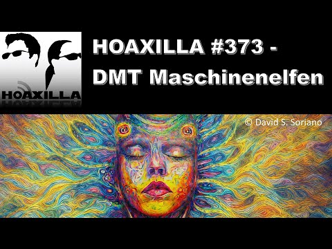 Hoaxilla #373 – DMT Maschinenelfen
