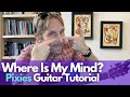 Where Is My Mind - Pixies Guitar Tutorial - Guitar Lessons with Stuart!