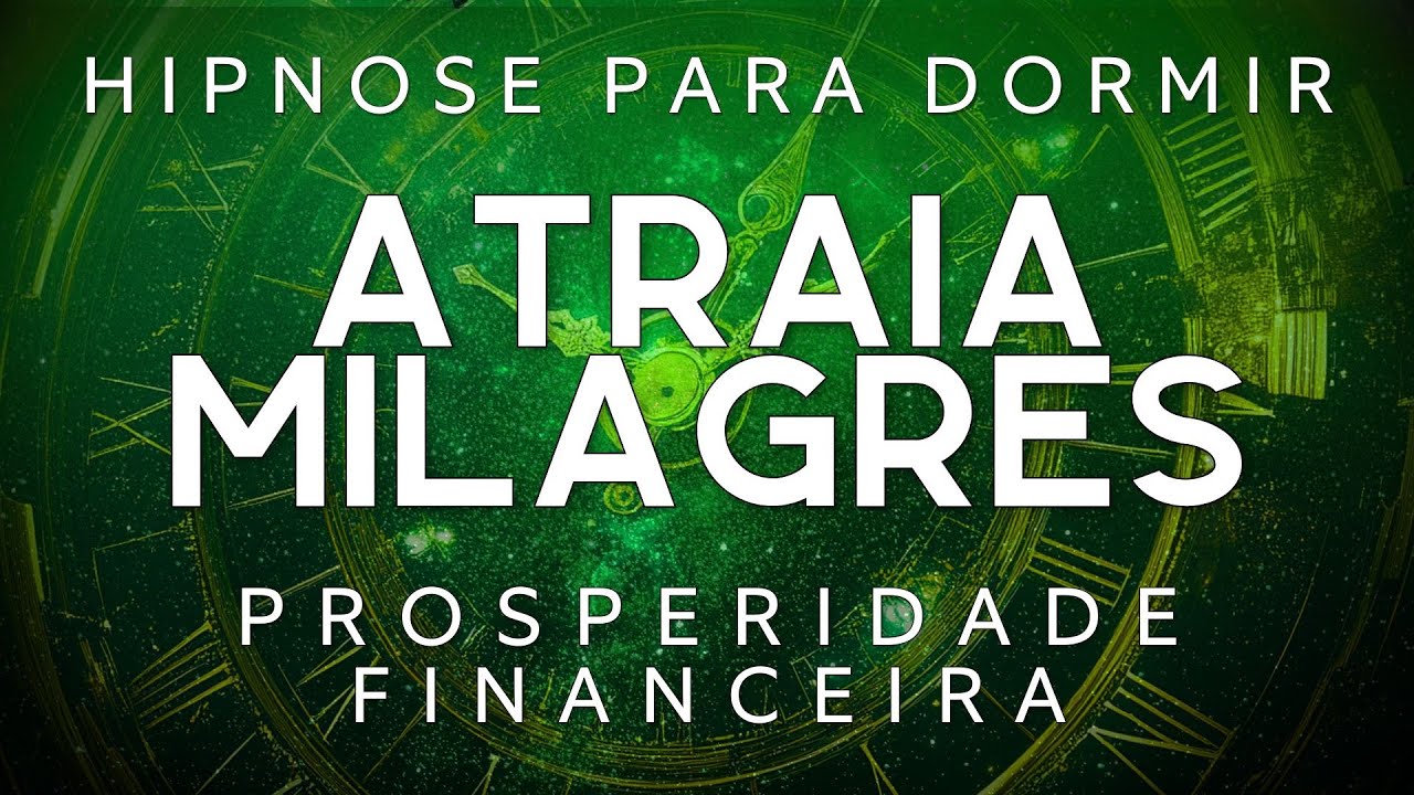 HIPNOSE PARA DORMIR – ATRAIA MILAGRES ABUNDÂNCIA FINANCEIRA
